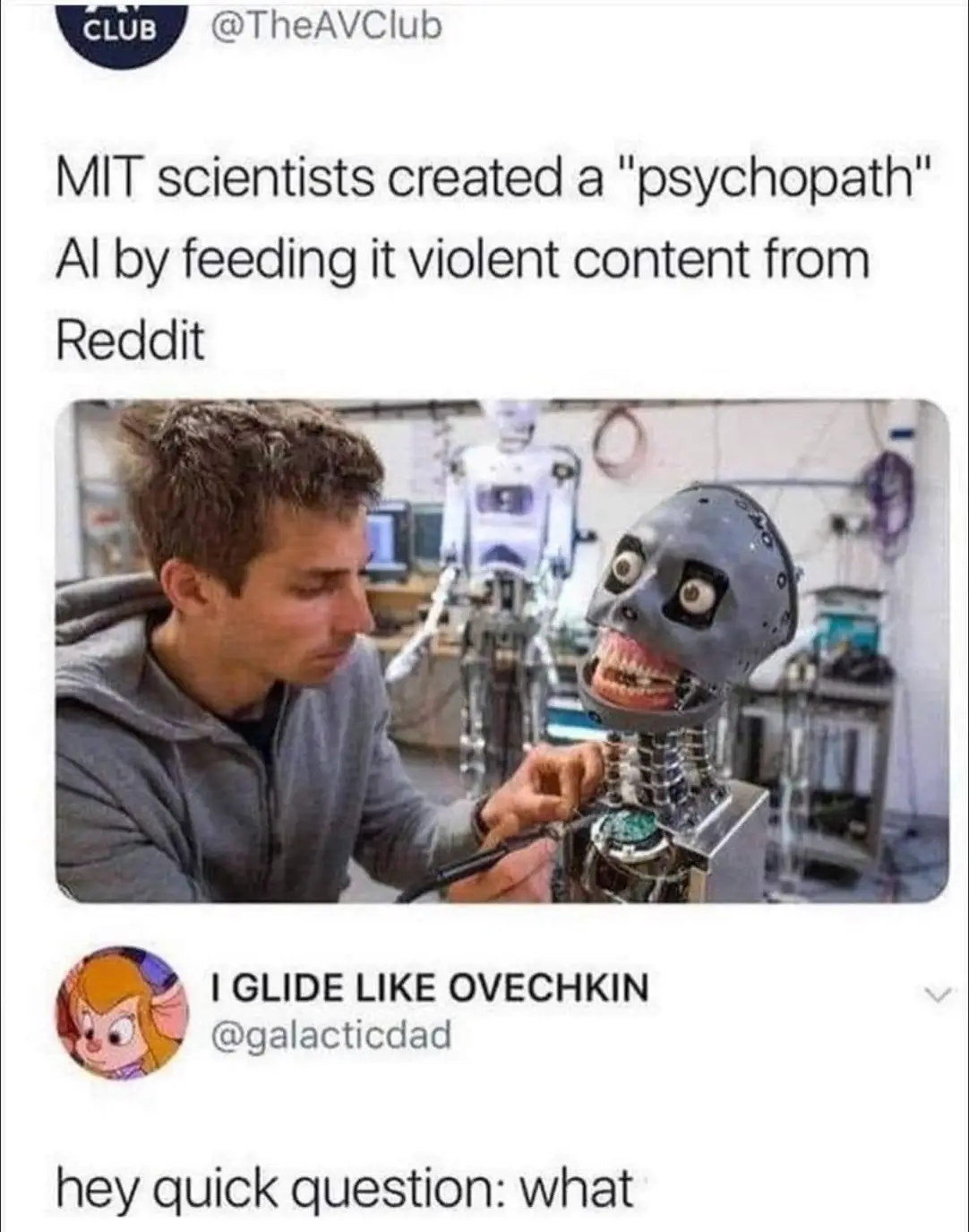 This meme is a humorous take on the concept of "the psychopath" being created by AI. The image shows a robot with a menacing expression and the text "MIT scientists created a 'psychopath' AI by feeding it violent content from Reddit". The joke is that the AI's "violent" content is actually just a bunch of memes and jokes from the internet, implying that the AI is just as ridiculous and absurd as the content it's being fed.